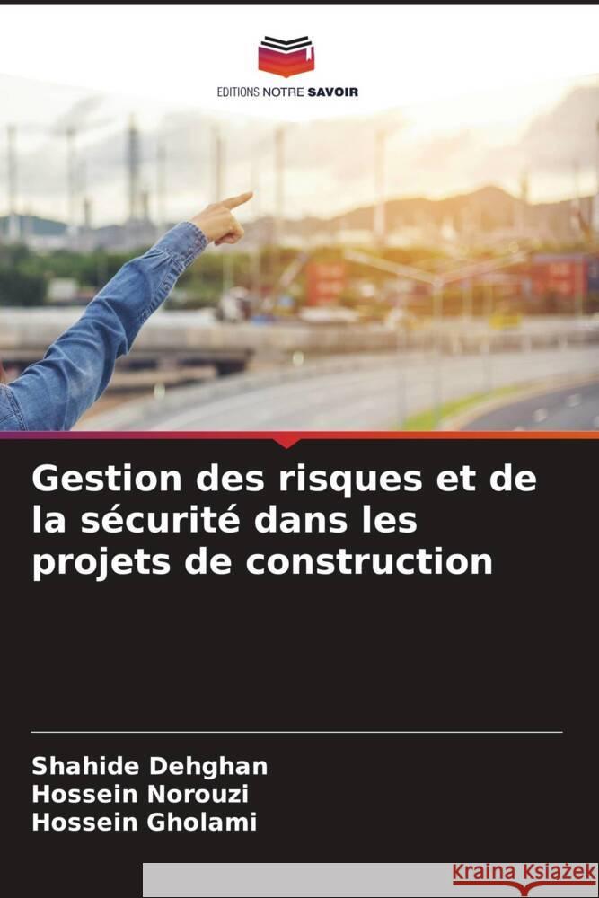 Gestion des risques et de la sécurité dans les projets de construction Dehghan, Shahide, Norouzi, Hossein, Gholami, Hossein 9786208158415