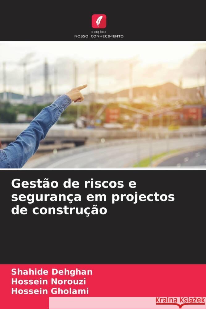 Gestão de riscos e segurança em projectos de construção Dehghan, Shahide, Norouzi, Hossein, Gholami, Hossein 9786208158439