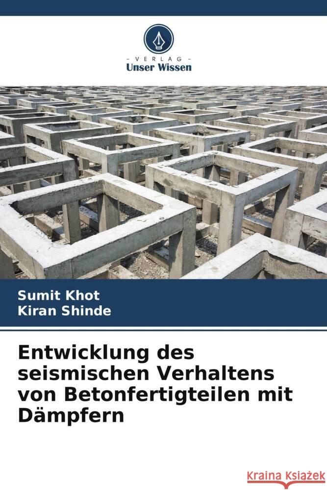 Entwicklung des seismischen Verhaltens von Betonfertigteilen mit D?mpfern Sumit Khot Kiran Shinde 9786208158767