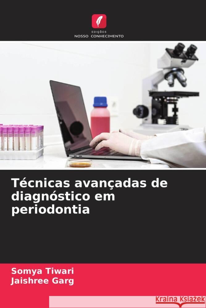 T?cnicas avan?adas de diagn?stico em periodontia Somya Tiwari Jaishree Garg 9786208160029