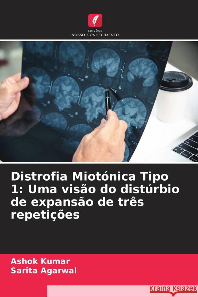 Distrofia Miot?nica Tipo 1: Uma vis?o do dist?rbio de expans?o de tr?s repeti??es Ashok Kumar Sarita Agarwal 9786208160241