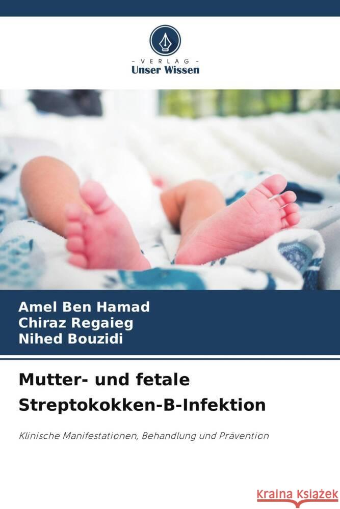 Mutter- und fetale Streptokokken-B-Infektion Amel Be Chiraz Regaieg Nihed Bouzidi 9786208160562