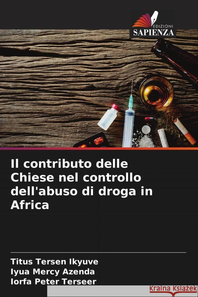 Il contributo delle Chiese nel controllo dell'abuso di droga in Africa Titus Tersen Ikyuve Iyua Mercy Azenda Iorfa Peter Terseer 9786208160784