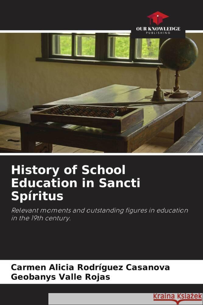 History of School Education in Sancti Spíritus Rodríguez Casanova, Carmen Alicia, Valle Rojas, Geobanys 9786208160869