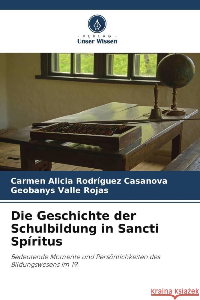 Die Geschichte der Schulbildung in Sancti Spíritus Rodríguez Casanova, Carmen Alicia, Valle Rojas, Geobanys 9786208160876