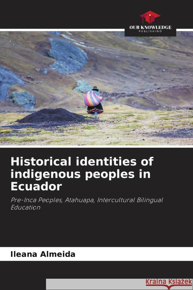 Historical identities of indigenous peoples in Ecuador Almeida, Ileana 9786208160975