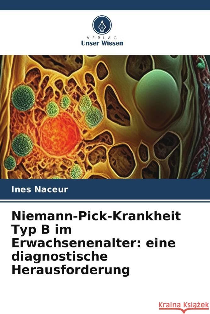 Niemann-Pick-Krankheit Typ B im Erwachsenenalter: eine diagnostische Herausforderung Ines Naceur 9786208161118