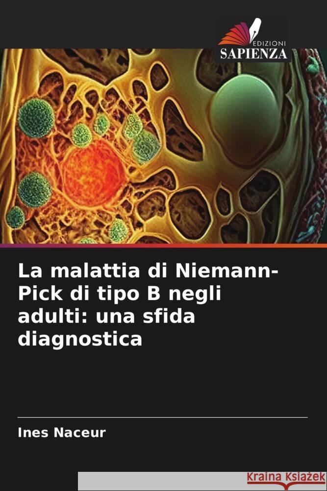 La malattia di Niemann-Pick di tipo B negli adulti: una sfida diagnostica Ines Naceur 9786208161156