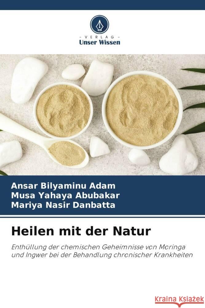 Heilen mit der Natur Bilyaminu Adam, Ansar, Yahaya Abubakar, Musa, Nasir Danbatta, Mariya 9786208161347