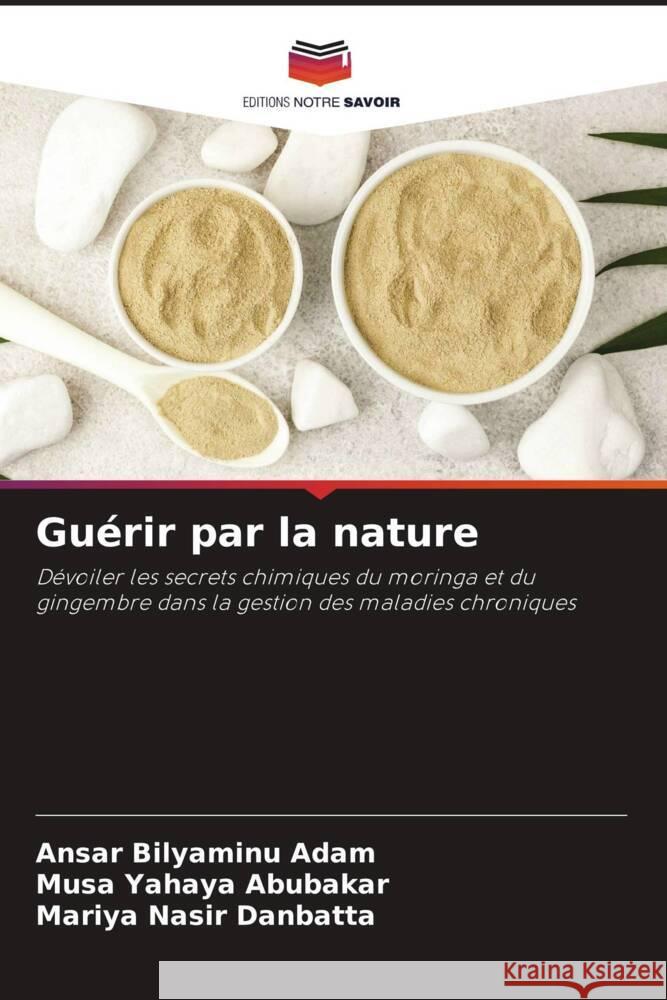 Guérir par la nature Bilyaminu Adam, Ansar, Yahaya Abubakar, Musa, Nasir Danbatta, Mariya 9786208161354
