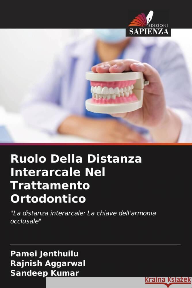 Ruolo Della Distanza Interarcale Nel Trattamento Ortodontico Jenthuilu, Pamei, AGGARWAL, RAJNISH, Kumar, Sandeep 9786208161453 Edizioni Sapienza