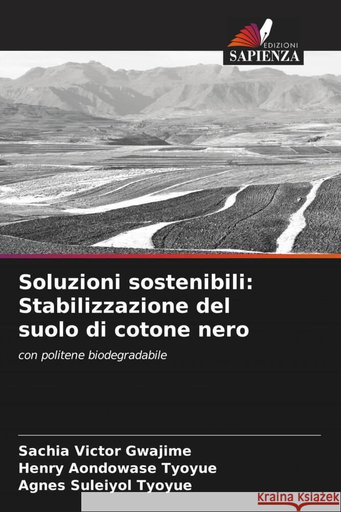 Soluzioni sostenibili: Stabilizzazione del suolo di cotone nero Gwajime, Sachia Victor, Tyoyue, Henry Aondowase, Tyoyue, Agnes Suleiyol 9786208161514