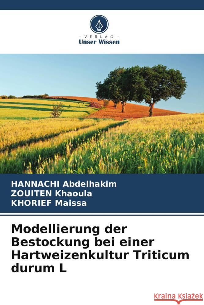 Modellierung der Bestockung bei einer Hartweizenkultur Triticum durum L Hannachi Abdelhakim Zouiten Khaoula Khorief Maissa 9786208162672