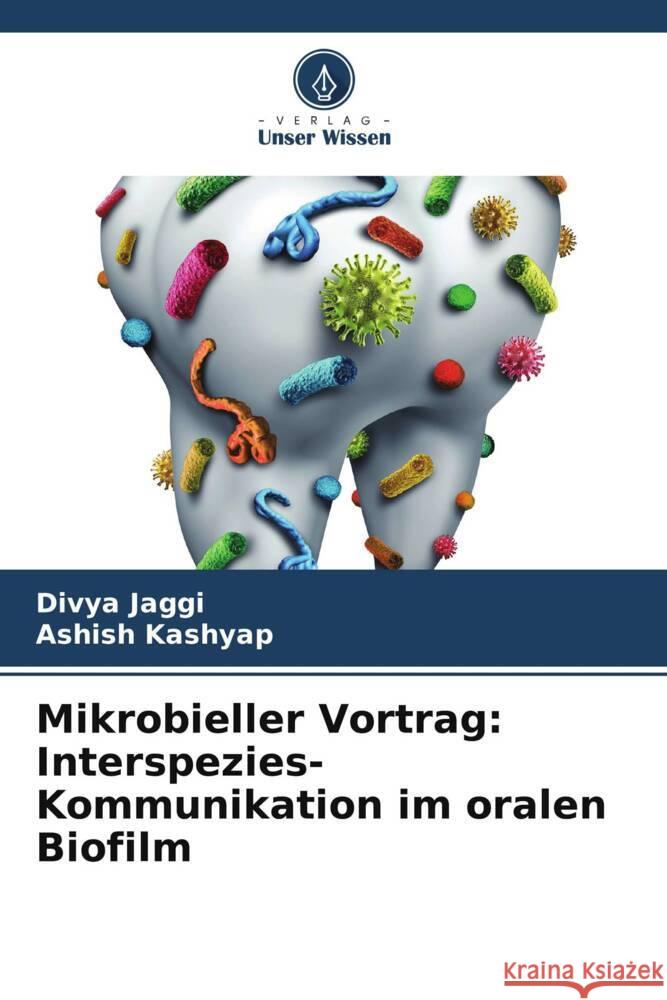 Mikrobieller Vortrag: Interspezies-Kommunikation im oralen Biofilm Divya Jaggi Ashish Kashyap 9786208162733