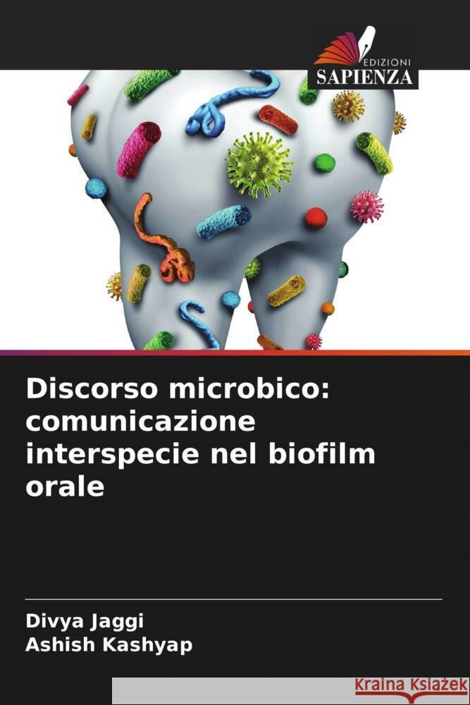 Discorso microbico: comunicazione interspecie nel biofilm orale Divya Jaggi Ashish Kashyap 9786208162788