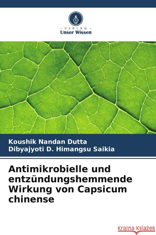 Antimikrobielle und entzündungshemmende Wirkung von Capsicum chinense Dutta, Koushik Nandan, Himangsu Saikia, Dibyajyoti D. 9786208163211