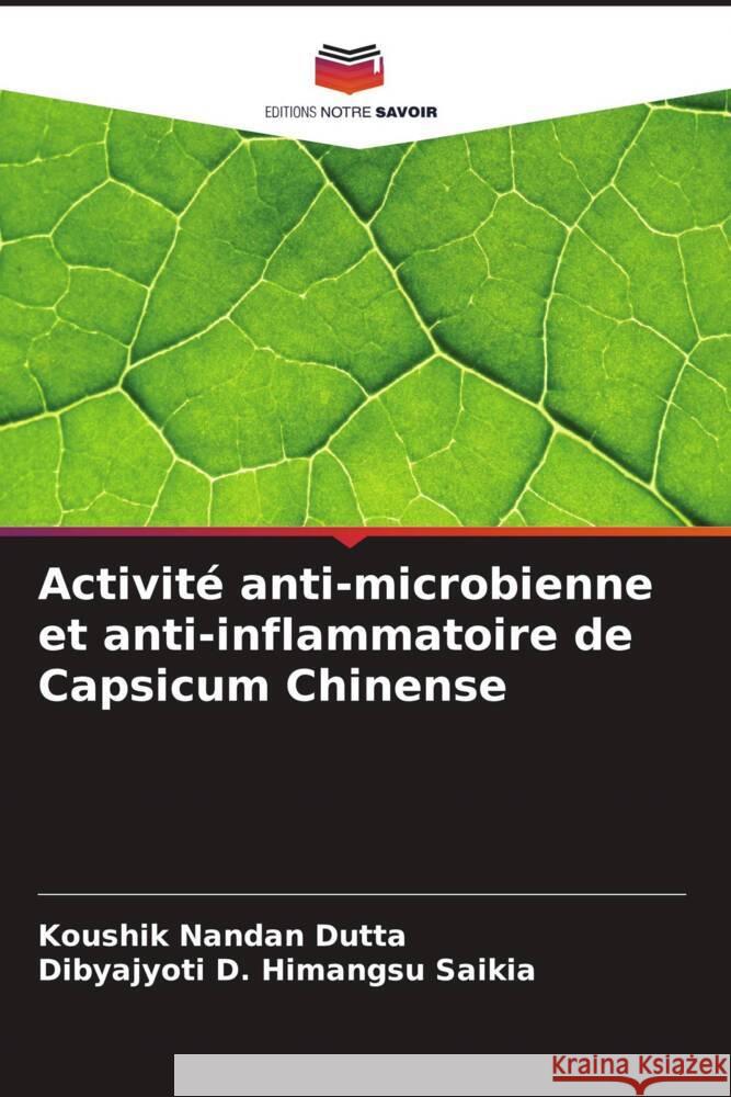 Activité anti-microbienne et anti-inflammatoire de Capsicum Chinense Dutta, Koushik Nandan, Himangsu Saikia, Dibyajyoti D. 9786208163235