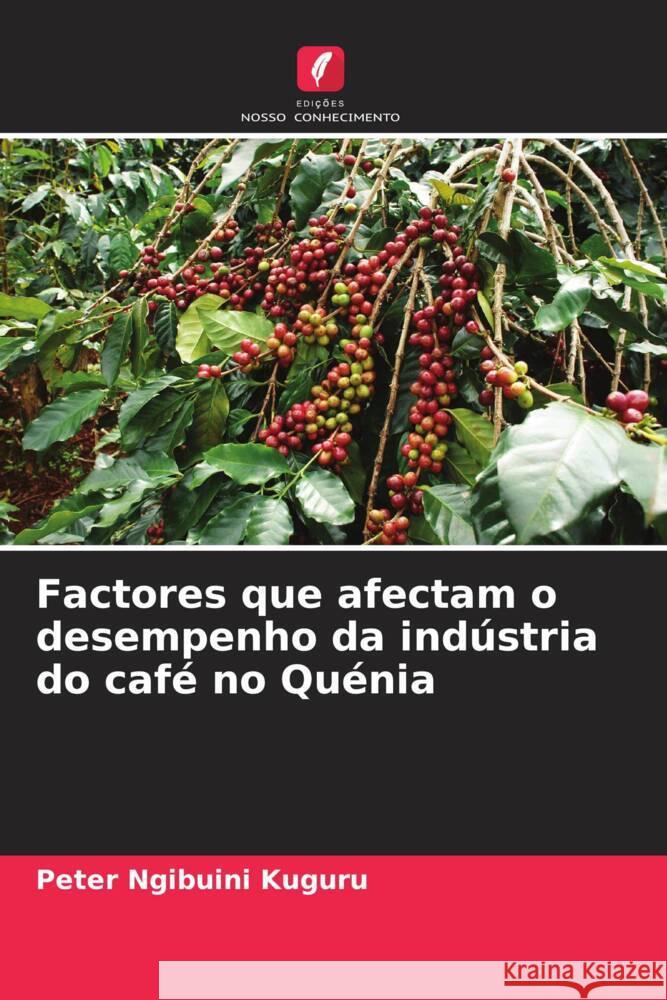 Factores que afectam o desempenho da ind?stria do caf? no Qu?nia Peter Ngibuin 9786208163310 Edicoes Nosso Conhecimento