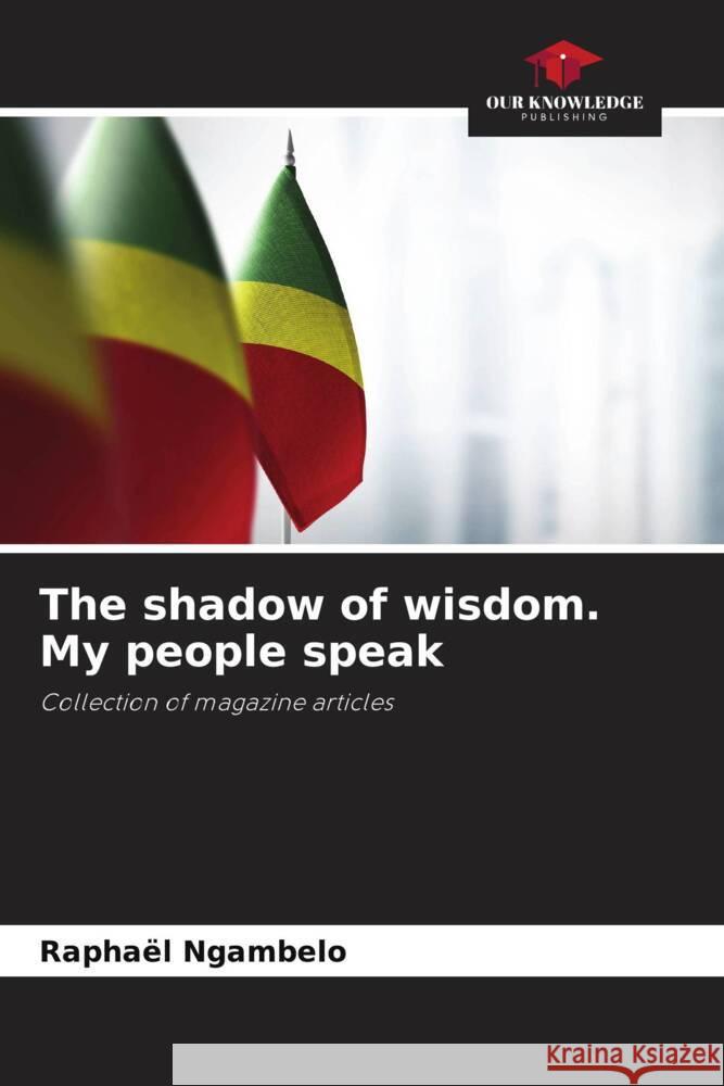 The shadow of wisdom. My people speak Rapha?l Ngambelo 9786208163358