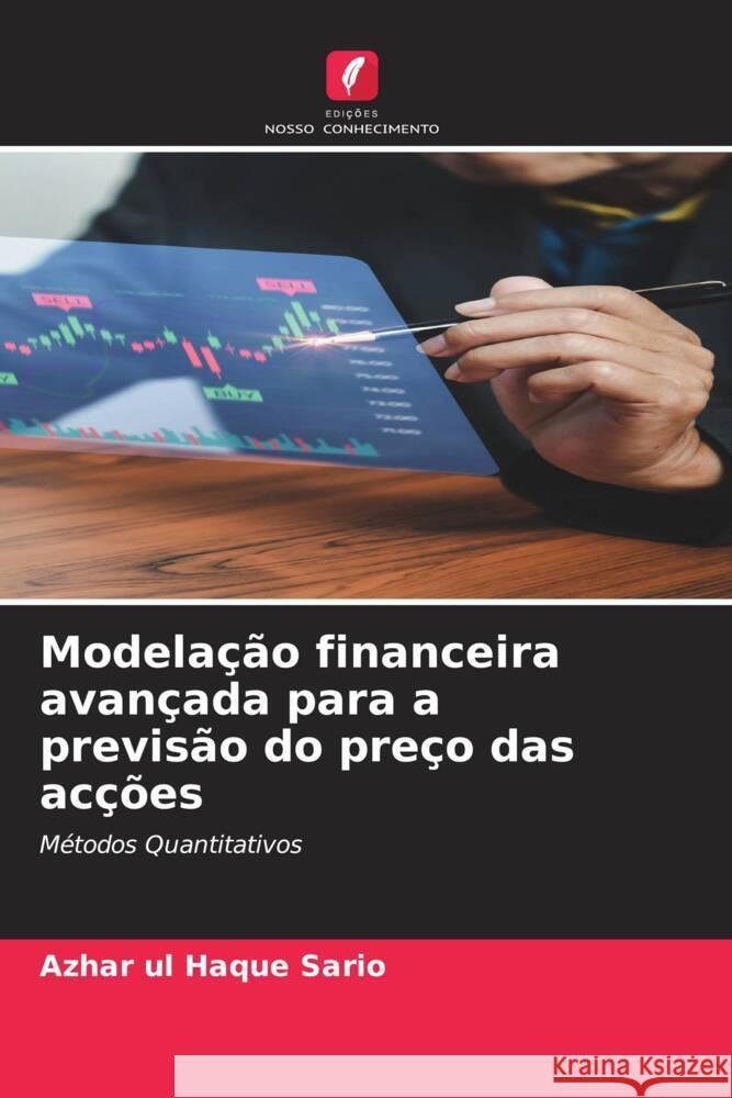 Modela??o financeira avan?ada para a previs?o do pre?o das ac??es Azhar Ul Haque Sario 9786208163396 Edicoes Nosso Conhecimento
