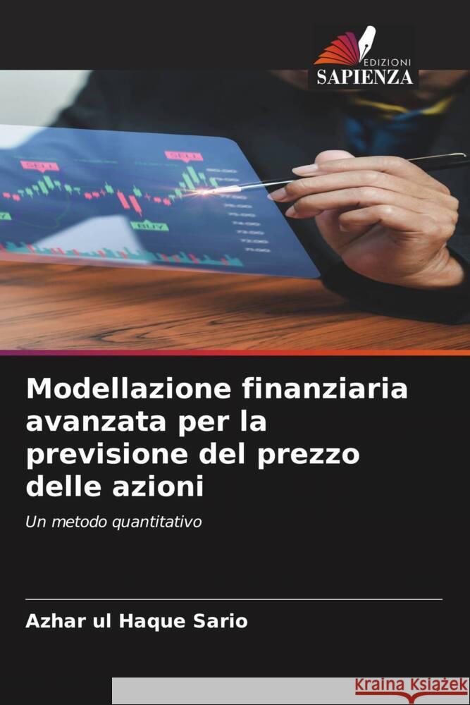 Modellazione finanziaria avanzata per la previsione del prezzo delle azioni Azhar Ul Haque Sario 9786208163433 Edizioni Sapienza