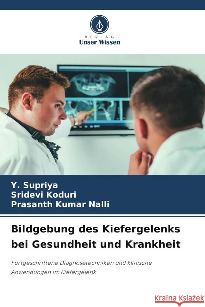 Bildgebung des Kiefergelenks bei Gesundheit und Krankheit Y. Supriya Sridevi Koduri Prasanth Kumar Nalli 9786208163525