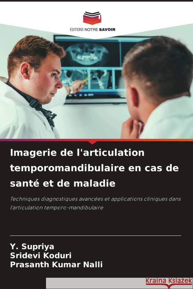 Imagerie de l'articulation temporomandibulaire en cas de sant? et de maladie Y. Supriya Sridevi Koduri Prasanth Kumar Nalli 9786208163549