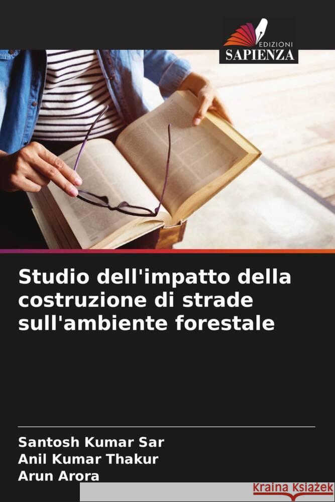 Studio dell'impatto della costruzione di strade sull'ambiente forestale Santosh Kumar Sar Anil Kuma Arun Arora 9786208163969