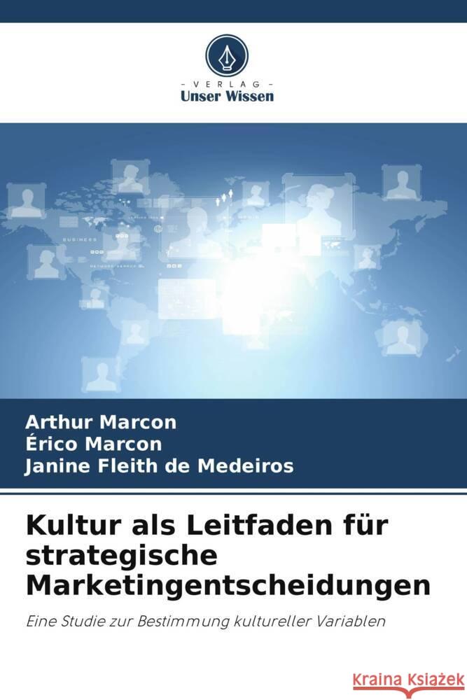 Kultur als Leitfaden f?r strategische Marketingentscheidungen Arthur Marcon ?rico Marcon Janine Fleith d 9786208164294