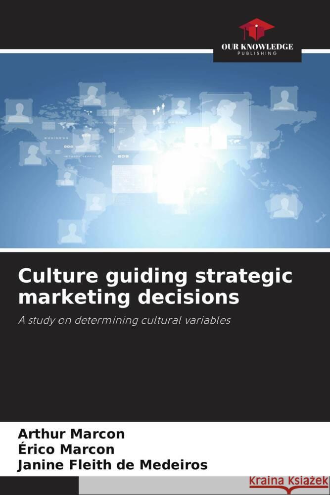 Culture guiding strategic marketing decisions Arthur Marcon ?rico Marcon Janine Fleith d 9786208164300