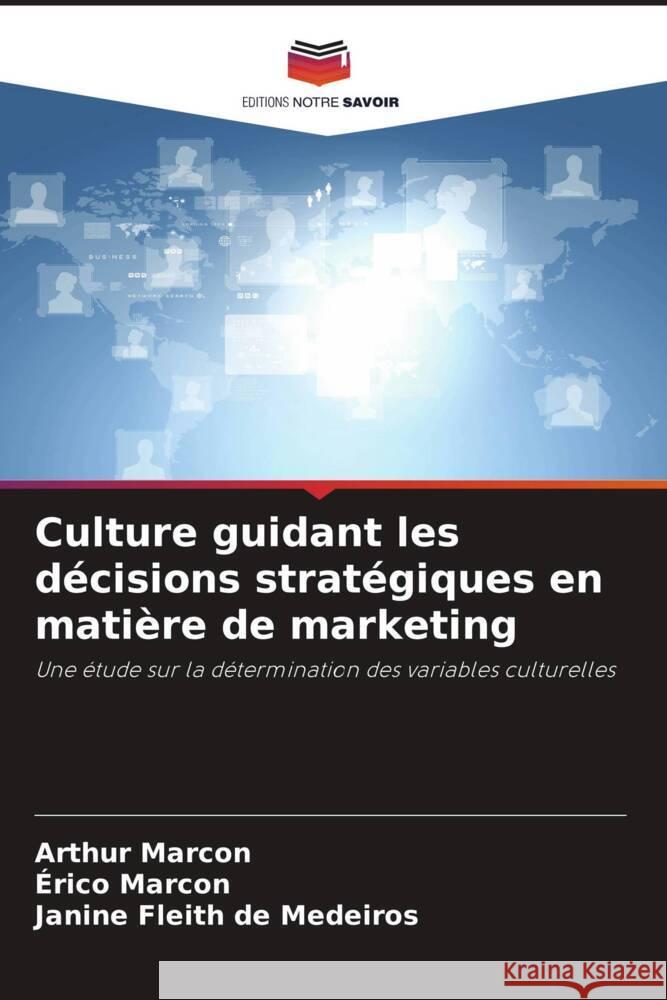 Culture guidant les d?cisions strat?giques en mati?re de marketing Arthur Marcon ?rico Marcon Janine Fleith d 9786208164324