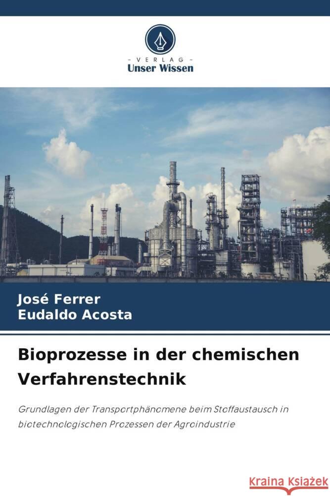 Bioprozesse in der chemischen Verfahrenstechnik Jos? Ferrer Eudaldo Acosta 9786208164546