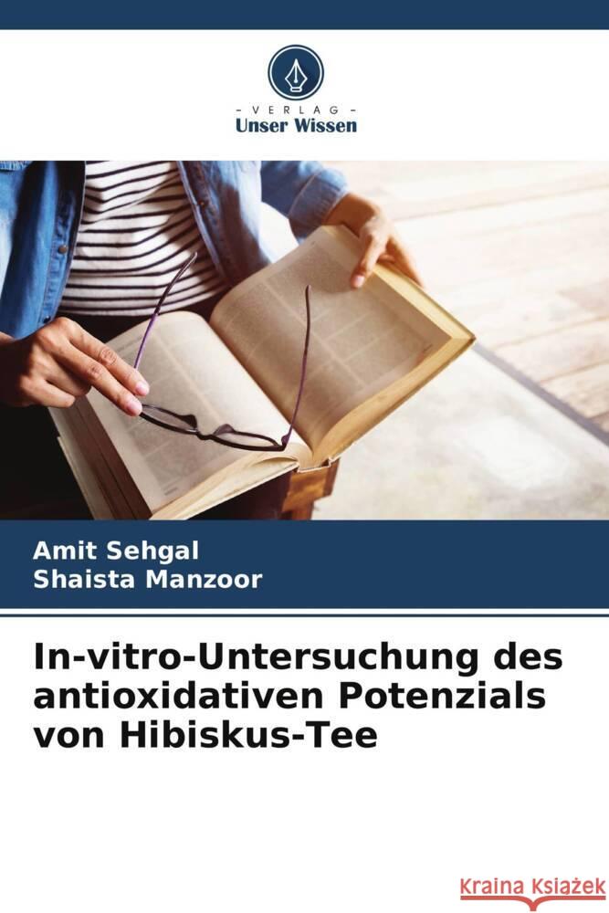 In-vitro-Untersuchung des antioxidativen Potenzials von Hibiskus-Tee Sehgal, Amit, Manzoor, Shaista 9786208164591