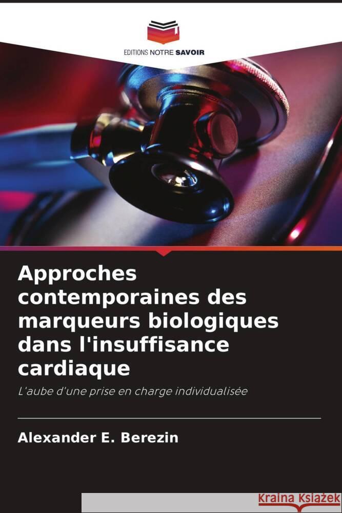 Approches contemporaines des marqueurs biologiques dans l'insuffisance cardiaque Alexander E. Berezin 9786208164799