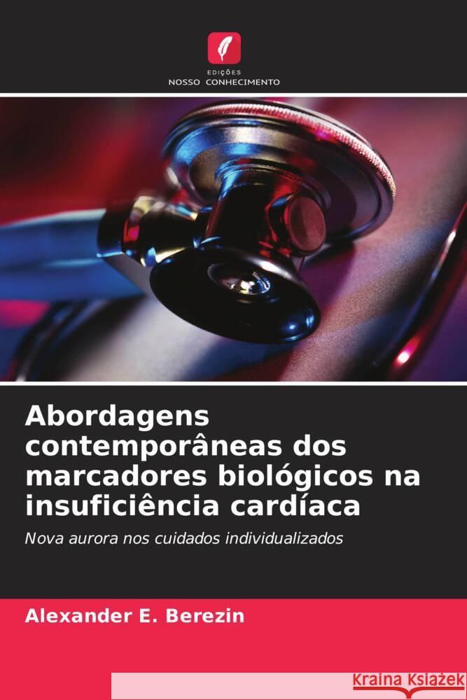 Abordagens contempor?neas dos marcadores biol?gicos na insufici?ncia card?aca Alexander E. Berezin 9786208164829