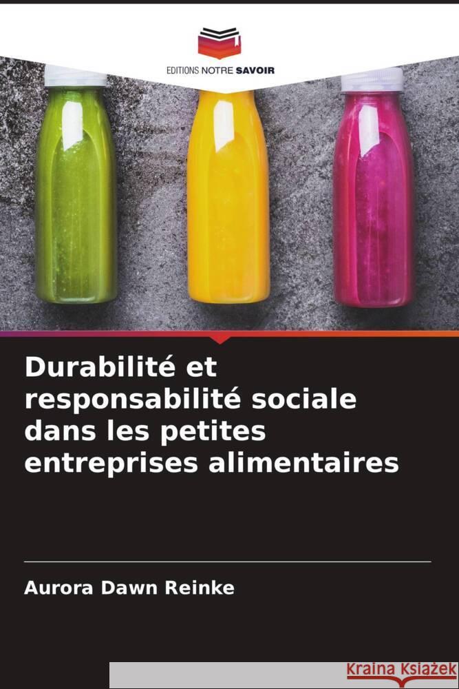 Durabilit? et responsabilit? sociale dans les petites entreprises alimentaires Aurora Dawn Reinke 9786208164850