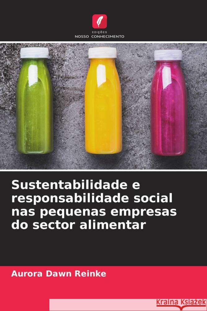 Sustentabilidade e responsabilidade social nas pequenas empresas do sector alimentar Aurora Dawn Reinke 9786208164874