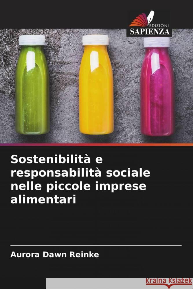 Sostenibilit? e responsabilit? sociale nelle piccole imprese alimentari Aurora Dawn Reinke 9786208164881