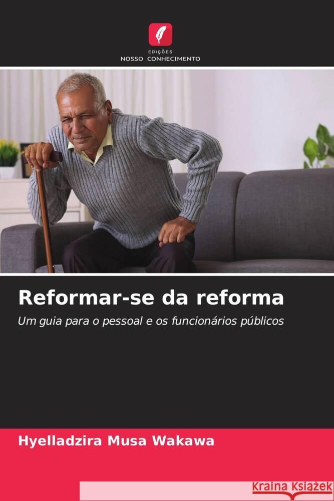 Reformar-se da reforma Musa Wakawa, Hyelladzira 9786208165048 Edições Nosso Conhecimento