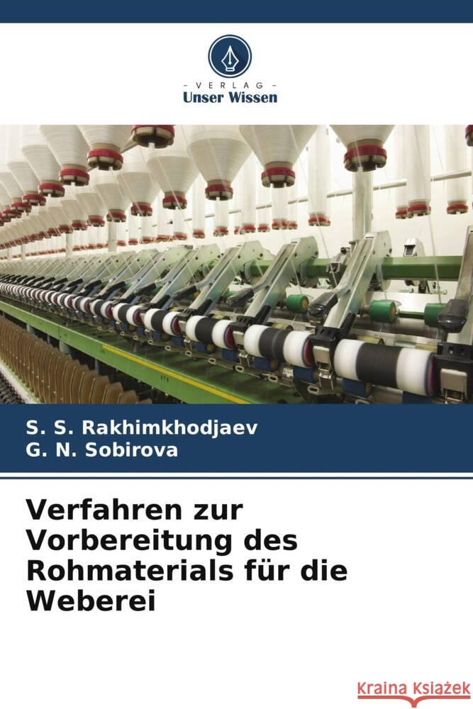 Verfahren zur Vorbereitung des Rohmaterials für die Weberei Rakhimkhodjaev, S. S., SOBIROVA, G. N. 9786208165086 Verlag Unser Wissen