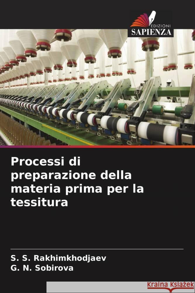Processi di preparazione della materia prima per la tessitura Rakhimkhodjaev, S. S., SOBIROVA, G. N. 9786208165116 Edizioni Sapienza