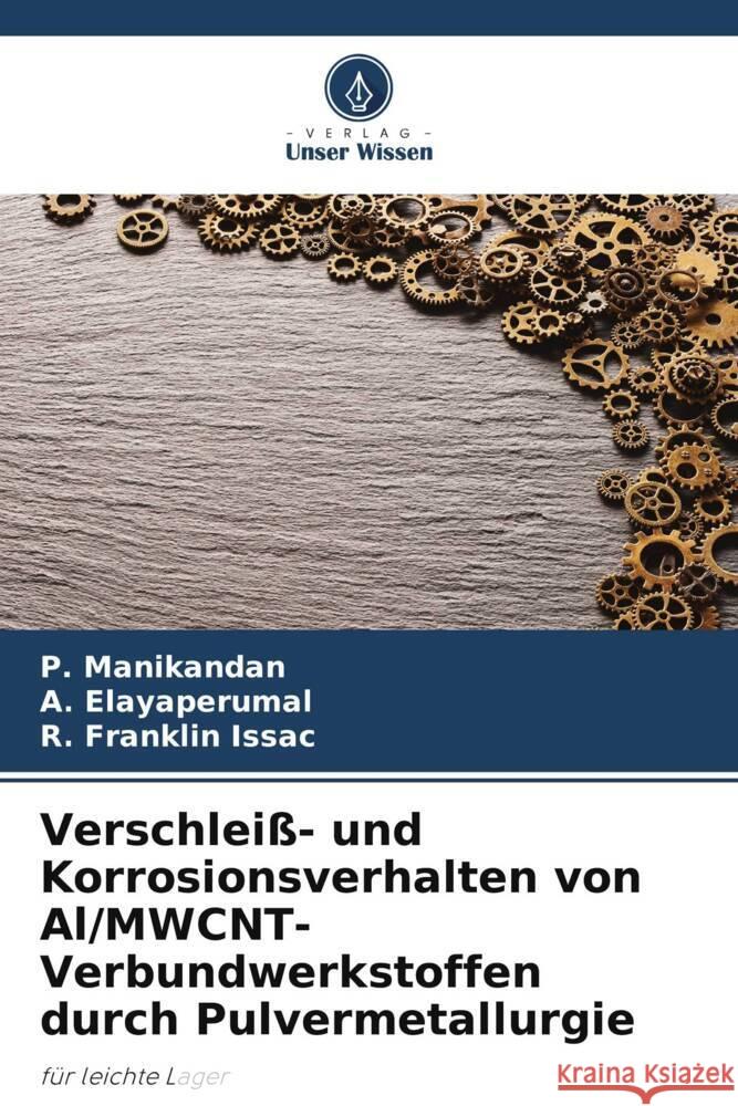 Verschleiß- und Korrosionsverhalten von Al/MWCNT-Verbundwerkstoffen durch Pulvermetallurgie Manikandan, P., Elayaperumal, A., Franklin Issac, R. 9786208165253