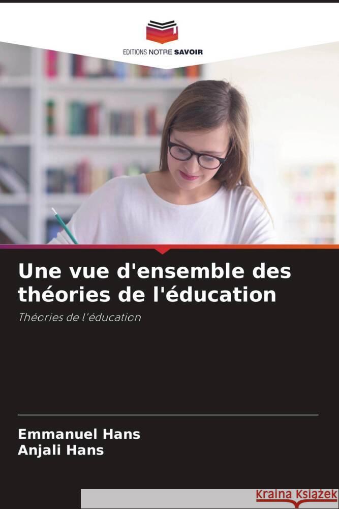 Une vue d'ensemble des théories de l'éducation Hans, Emmanuel, Hans, Anjali 9786208165338