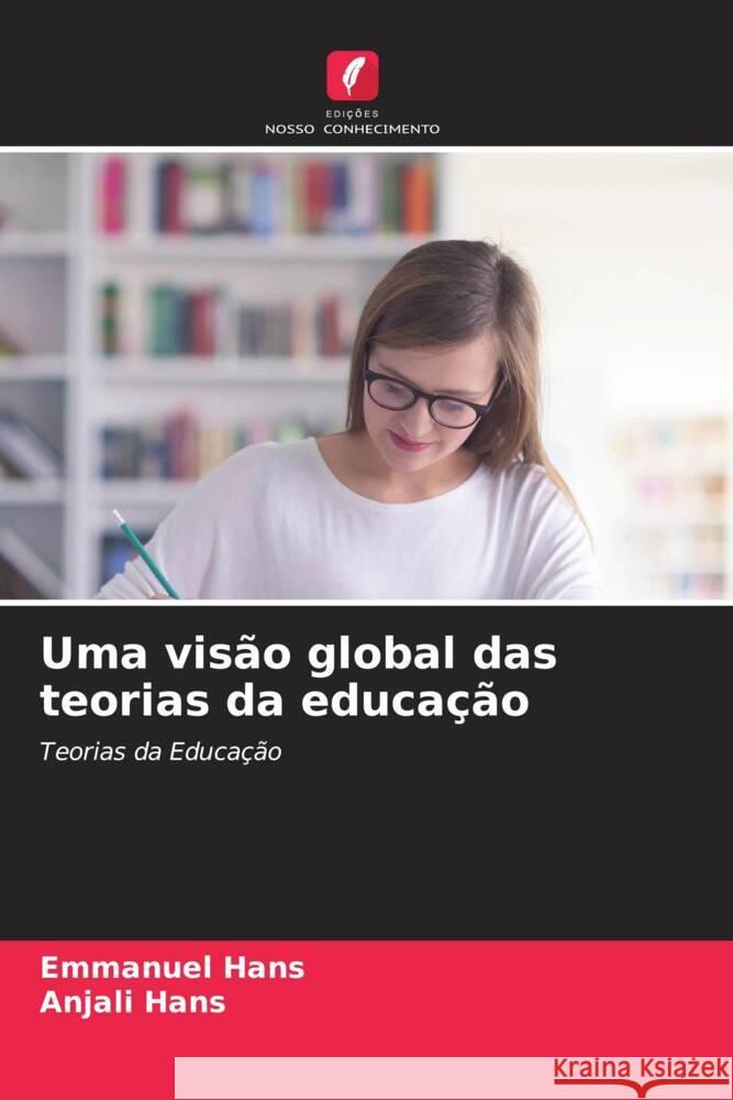 Uma visão global das teorias da educação Hans, Emmanuel, Hans, Anjali 9786208165352