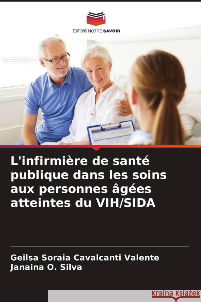 L'infirmière de santé publique dans les soins aux personnes âgées atteintes du VIH/SIDA Cavalcanti Valente, Geilsa Soraia, O. Silva, Janaina 9786208165642