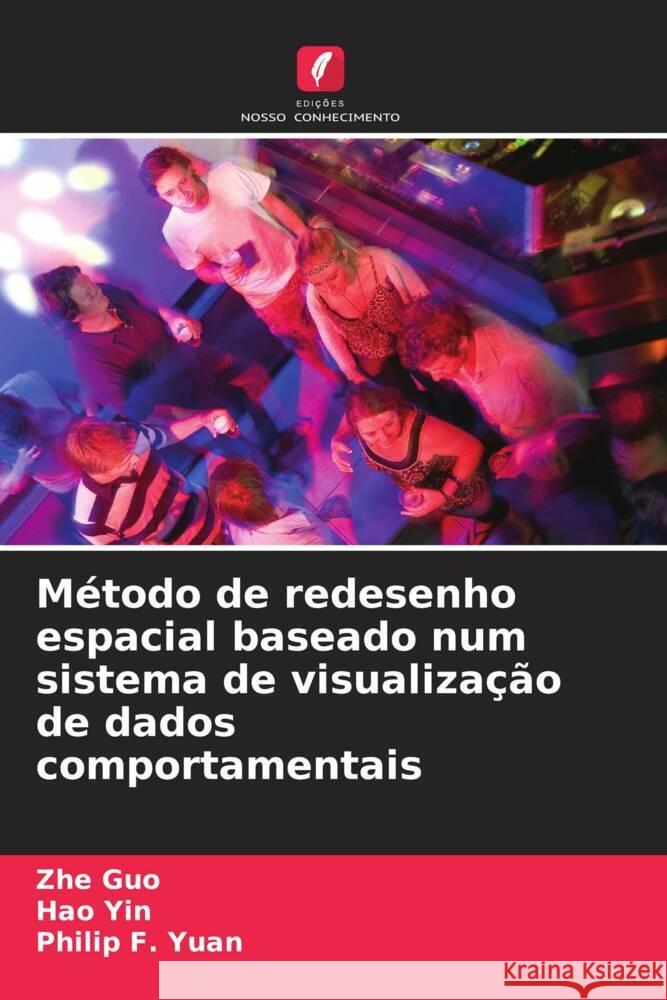 Método de redesenho espacial baseado num sistema de visualização de dados comportamentais Guo, Zhe, Yin, Hao, Yuan, Philip F. 9786208165864