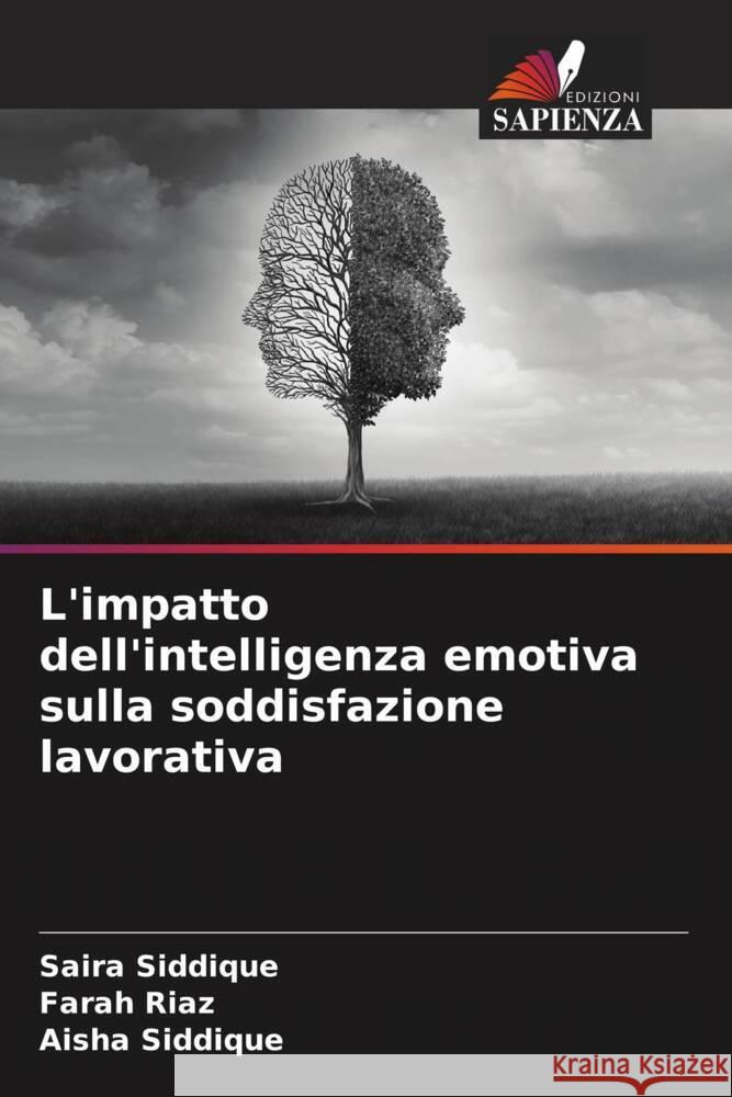 L'impatto dell'intelligenza emotiva sulla soddisfazione lavorativa Saira Siddique Farah Riaz Aisha Siddique 9786208166168