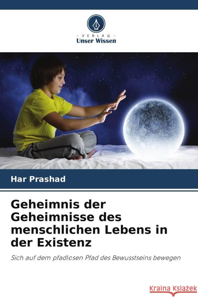 Geheimnis der Geheimnisse des menschlichen Lebens in der Existenz Prashad, Har 9786208166403