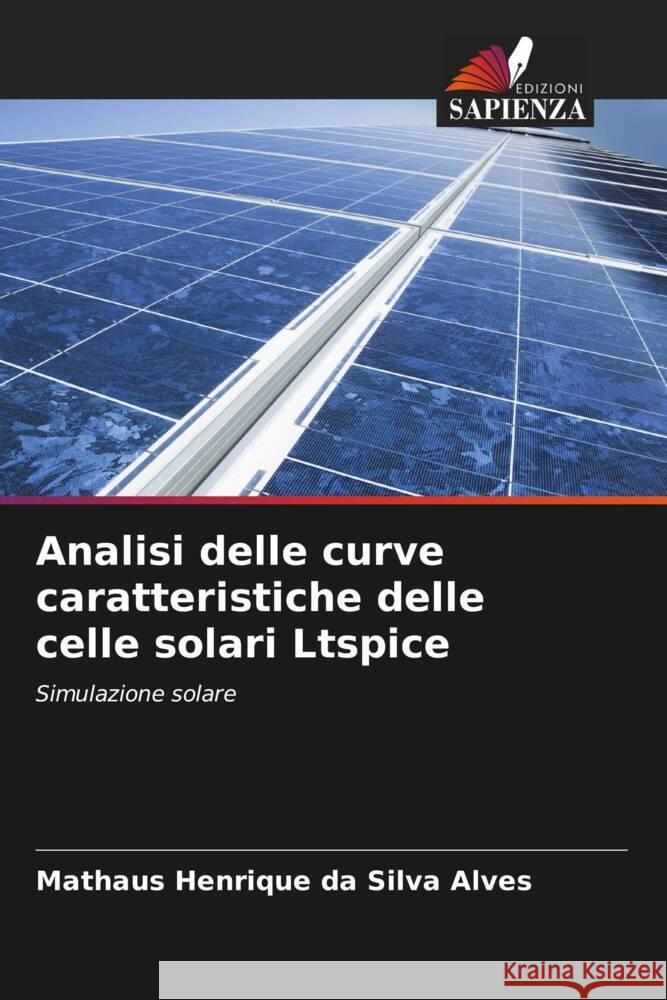 Analisi delle curve caratteristiche delle celle solari Ltspice da Silva Alves, Mathaus Henrique 9786208166571