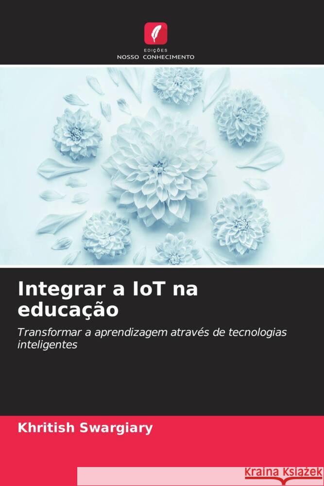 Integrar a IoT na educa??o Khritish Swargiary 9786208167530